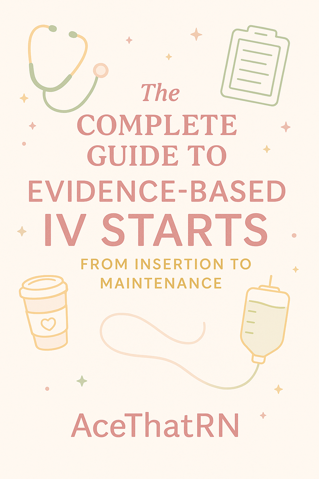 The Complete Guide to Evidence-Based IV Starts: From Insertion to Maintenance